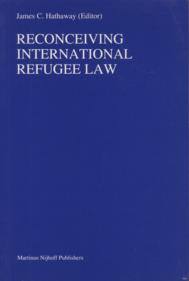 Reconceiving International Refugee Law (Nijhoff Law Specials, 30)