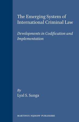 The Emerging System of International Criminal Law:Developments in Codification and Implementation