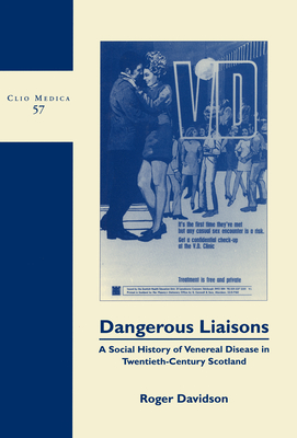 Dangerous Liaisons: A Social History of Venereal Disease in Twentieth-Century Scotland [The Wellcome Institute Series in the History of Medicine; Clio Medica 57]