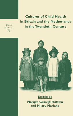 Image for Cultures of Child Health in Britain and the Netherlands in the Twentieth Century (Clio Medica 71/The Wellcome Series in the History of Medicine