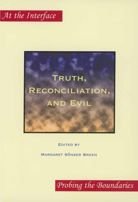 Truth, Reconciliation, and Evil (At the Interface / Probing the Boundaries)