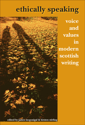 Ethically Speaking: Voice and Values in Modern Scottish Writing (Scroll: Scottish Cultural Review of Language and Literature)