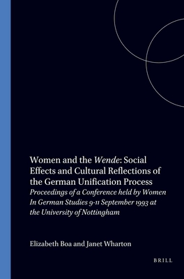 Women and the Wende: Social Effects and Cultural Reflections of the German Unification Process: Proceedings of a Conference held by Women In German . University of Nottingham (German Monitor, 31)