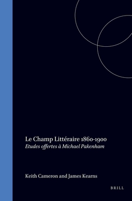 Le Champ litteraire 1860-1900. Etudes offertes a Michael Pakenham. (Faux Titre) (French Edition)