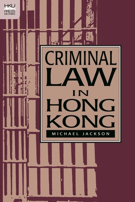 Criminal Law in Hong Kong (Hong Kong University Press Law Series)