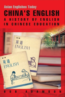 Chinas English: A History of English in Chinese Education (Asian Englishes Today)