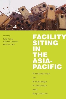 Facility Siting in the Asia-Pacific: Perspectives on Knowledge Production and Application