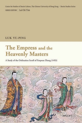 The Empress and the Heavenly Masters: A Study of the Ordination Scroll of Empress Zhang (1493) (Daoist Studies)