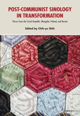 Sinology in Post-communist States: Views from the Czech Republic, Mongolia, Poland, and Russia