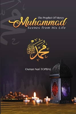 The Prophet of Mercy : Muhammad, Scenes from His Life.