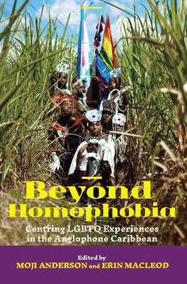 Beyond Homophobia: Centring LGBTQ Experiences in the Anglophone Caribbean