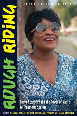Rough Riding: Tanya Stephens and the Power of Music to Transform Society (Sound Culture Series)