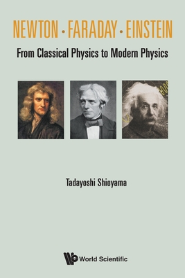 Image for Newton . Faraday . Einstein: From Classical Physics To Modern Physics Newton . Faraday . Einstein: From Classical Physics To Modern Physics