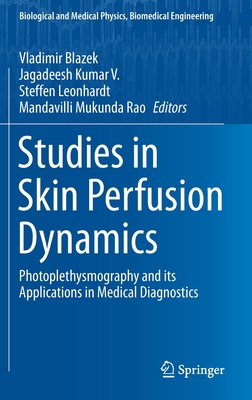 Studies in Skin Perfusion Dynamics: Photoplethysmography and its Applications in Medical Diagnostics (Biological and Medical Physics, Biomedical Engineering)