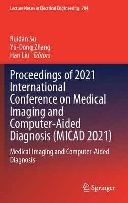 Proceedings of 2021 International Conference on Medical Imaging and Computer-Aided Diagnosis (MICAD 2021): Medical Imaging and Computer-Aided Diagnosis (Lecture Notes in Electrical Engineering, 784)