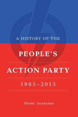 A History of the Peoples Action Party, 1985-2021
