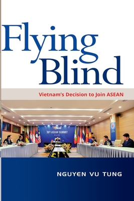 Flying Blind. Vietnam's Decision to Join ASEAN