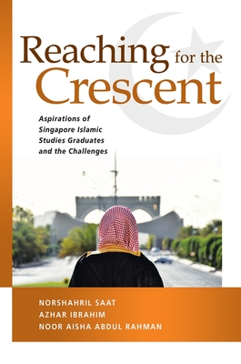 Reaching for the Crescent. Aspirations of Singapore Islamic Studies Graduates and the Challenges