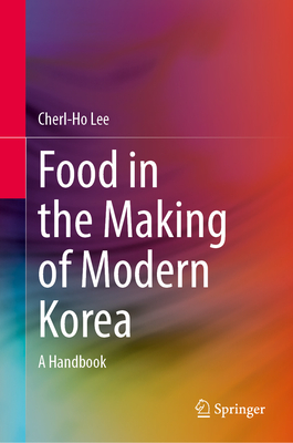 Food in the Making of Modern Korea: A Handbook