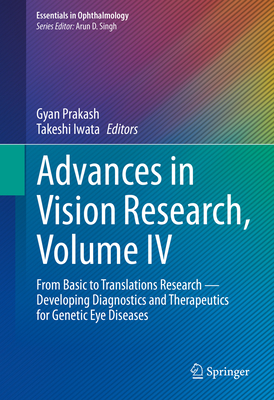 Advances in Vision Research, Volume IV: From Basic to Translational Research Developing Diagnostics and Therapeutics for Genetic Eye Diseases (Essentials in Ophthalmology)