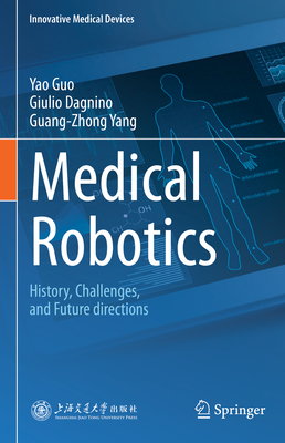 Medical Robotics: History, Challenges, and Future Directions (Innovative Medical Devices)