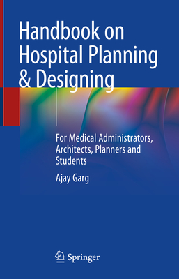 Handbook on Hospital Planning & Designing: For Medical Administrators, Architects, Planners and Students
