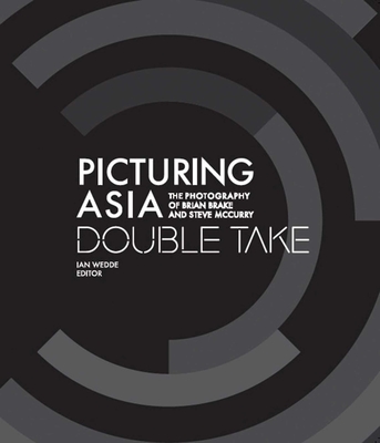 Picturing Asia: Double TakeThe Photography of Brian Brake and Steve McCurry