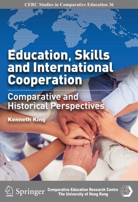Education, Skills and International Cooperation: Comparative and Historical Perspectives (Cerc Studies in Comparative Education, 36)