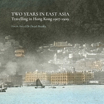 Two Years in East Asia: Travelling in Hong Kong 19071909