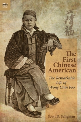The First Chinese American: The Remarkable Life of Wong Chin Foo