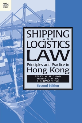 Shipping and Logistics Law: Principles and Practice in Hong Kong (Hong Kong University Press Law Series)