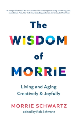 The Wisdom of Morrie: Living and Aging Creatively and Joyfully