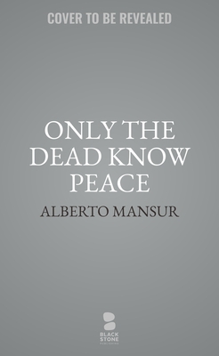 Only the Dead Know Peace: A Thriller