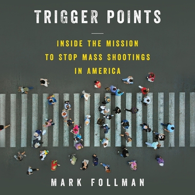Trigger Points: Inside the Mission to Stop Mass Shootings in America