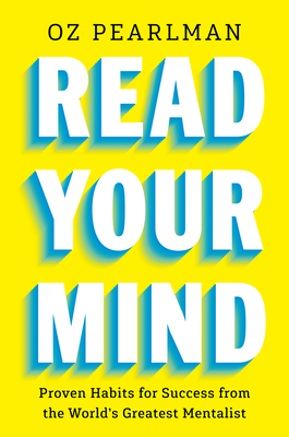 Read Your Own Mind: Transformative Success Habits from the World's Greatest Mentalist