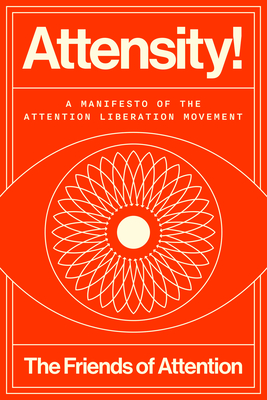 Attensity!: A Manifesto of the Attention Liberation Movement