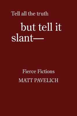 But Tell It Slant: Fierce Fictions