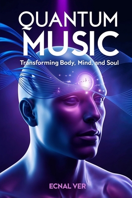 Quantum Music - Transforming Body, Mind, and Soul: The Physics of Sound and Its Impact on Reality (Quantum Potential Series)