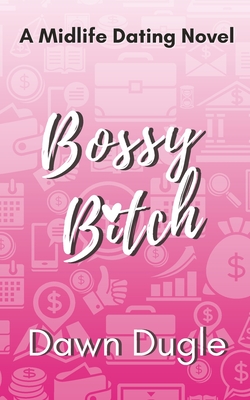 Bossy Bitch: A forced proximity, later-in-life romantic comedy