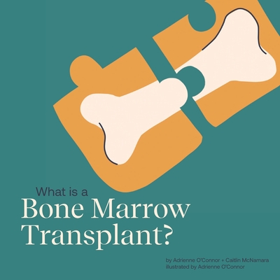What is a Bone Marrow Transplant: Help a Child You Know Understand a Bone Marrow Transplant.