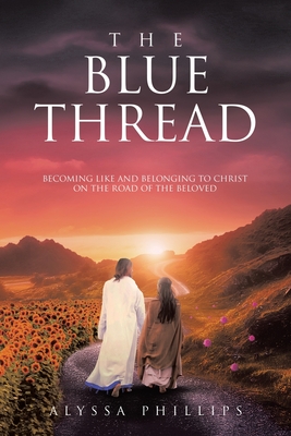 The Blue Thread: Becoming Like and Belonging to Christ on the Road of the Beloved