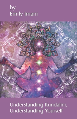 Understanding Kundalini, Understanding Yourself: Healing Knowledge