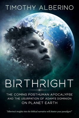 Birthright: The Coming Posthuman Apocalypse and the Usurpation of Adam's Dominion on Planet Earth