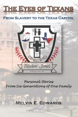 The Eyes of Texans: From Slavery to the Texas Capitol: Personal Stories from Six Generations of One Family