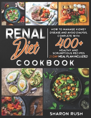 Renal Diet COokbook: How to manage Kidney Disease and avoid dialysis, complete with 400+ healthy and scrumptious recipes