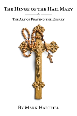 Hinge of the Hail Mary: The Art of Praying the Rosary