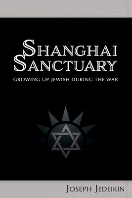Shanghai Sanctuary: Growing Up Jewish During the War