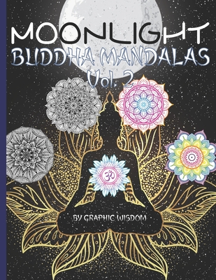 Moonlight buddha mandalas Vol. 2: 50 nouveaux mandalas et citations de Bouddha, au clair de lune, pour la mditation et la relaxation !