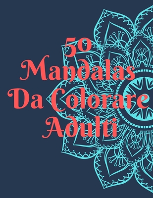 50 Mandalas Da Colorare Adulti: libro da colorare 50 Mandalas Animali e fiori Antistress