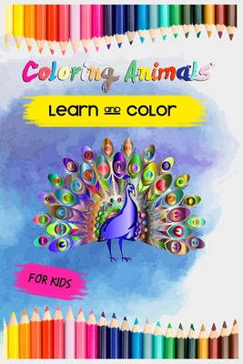Color Animals Learn and Color: Coloring book for kids, Best way to teach your Kids animals names while coloring, over 45 Animal, 50 page Size 6x9 Eas